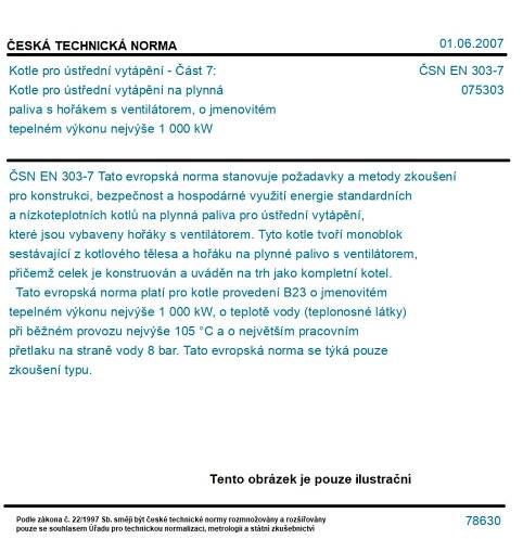 ČSN EN 303-7 - Kotle pro ústřední vytápění - Část 7: Kotle pro ústřední vytápění na plynná paliva s hořákem s ventilátorem
