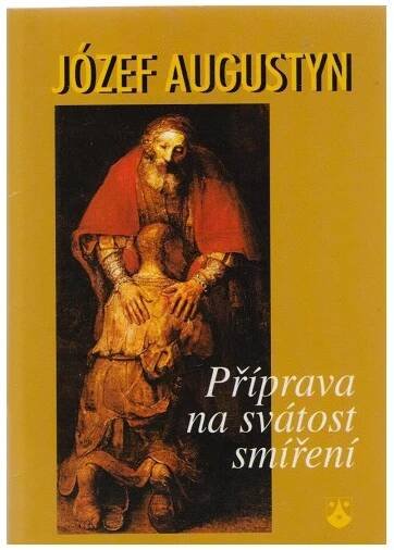 Příprava na svátost smíření - Józef Augustyn (2001) - Josef Míček Antikvariát Přečtené-knihy.cz
