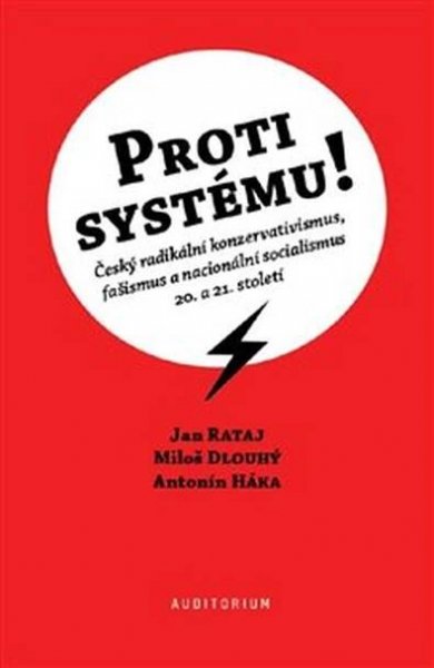 Proti systému! - Český radikální konzervativismus, fašismus a nacionální socialismus 20. a 21. století - Jan Rataj od 277 Kč - Heureka.cz