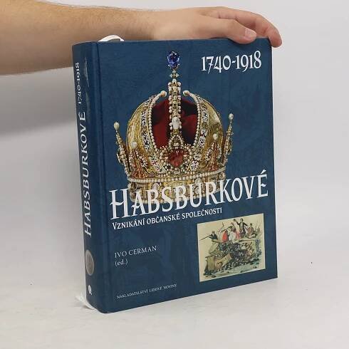 Marie Bahenská Habsburkové : 1740-1918 : vznikání občanské společnosti