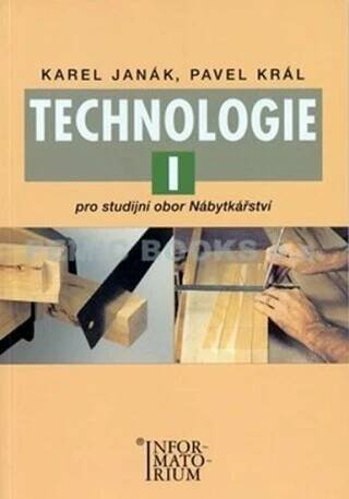 Technologie I - Pro studijní obor Nábytkářství - kolektiv autorů,Karel Janák