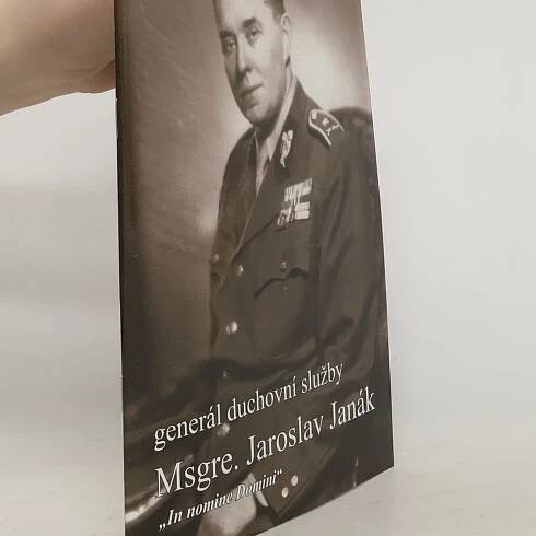 Generál duchovní služby Msgre. Jaroslav Janák : "in nomine Domini"