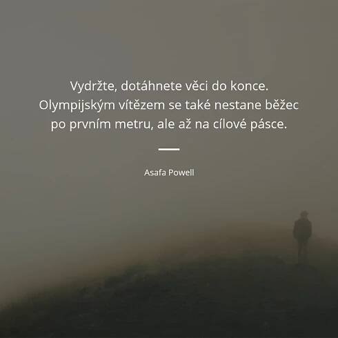 Vydržte, dotáhnete věci do konce. Olympijským vítězem se...