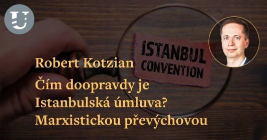 Robert Kotzian: Čím doopravdy je Istanbulská úmluva? Marxistickou převýchovou