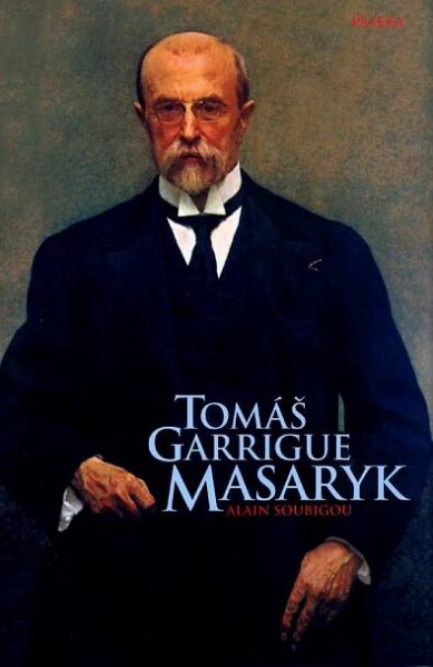 Tomáš Garrigue Masaryk [Kniha] - Alain Soubigou