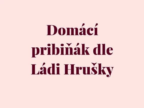Domácí pribiňák dle Ládi Hrušky