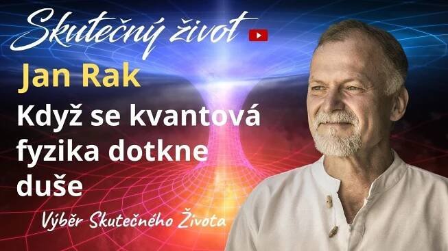 Jan Rak - Když se kvantová fyzika dotkne duše