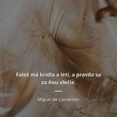 Faloš má krídla a letí, a pravda sa za ňou vlečie.