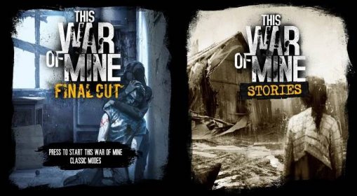 This War of Mine: Final Cut; gameplay: stories