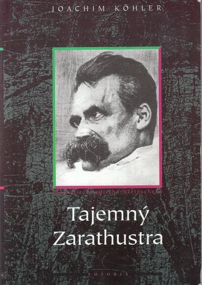 Tajemný Zarathustra : biografie Friedricha Nietzscheho