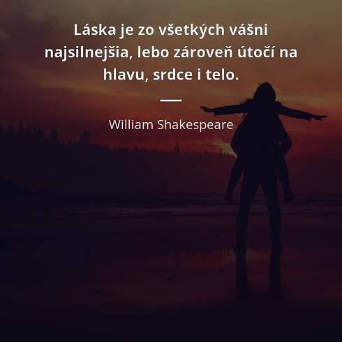 Láska je zo všetkých vášni najsilnejšia, lebo zároveň útočí...