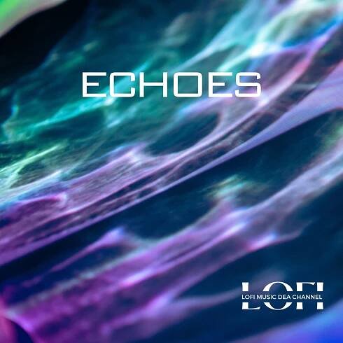 Echoes - LoFi Music DEA Channel