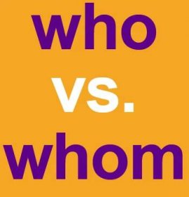 When Do You Use "Who" vs. "Whom"?