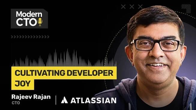 Cultivating Developer Joy with Rajeev Rajan, CTO at Atlassian