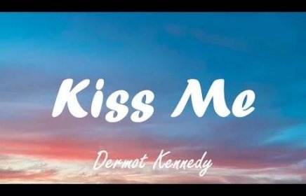 Dermot Kennedy - Kiss Me (Lyrics)