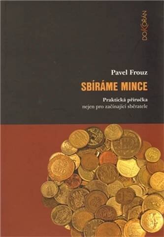 Sbíráme mince : Praktická příručka nejen pro začínající sběratele