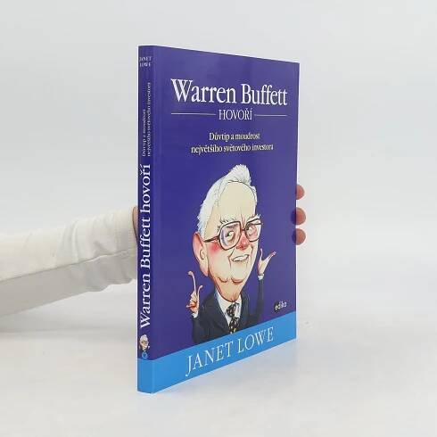 Janet Lowe Warren Buffett hovoří: důvtip a moudrost největšího světového byznysmena