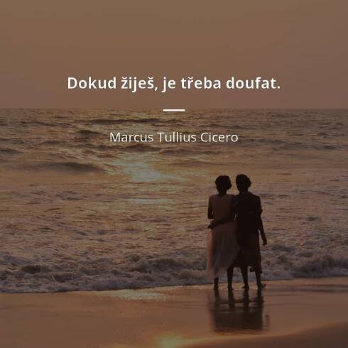 Marcus Tullius Cicero citát: „Dokud žiješ, je třeba doufat.“