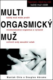 Kniha Multiorgasmický muž - každý muž může prožít mnohonásobný orgasmus a výrazně ovlivnit svůj sexuální vztah - Trh knih - online antikvariát