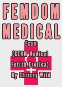 Femdom Medical Exam (CFNM Medical Fetish Erotica) ebook by Chrissy Wild