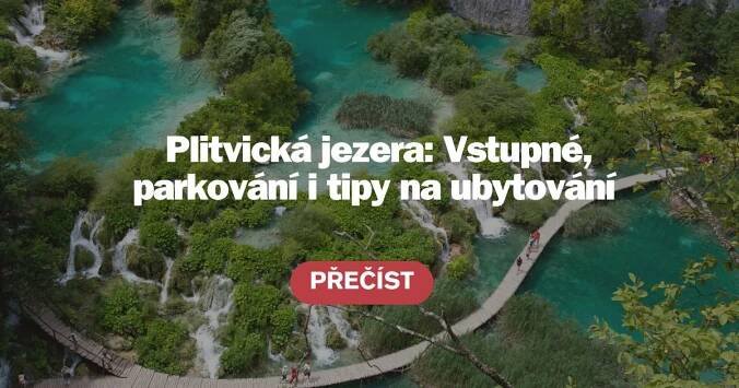 Chorvatsko, Plitvická jezera: Vstupné, parkování i ubytování