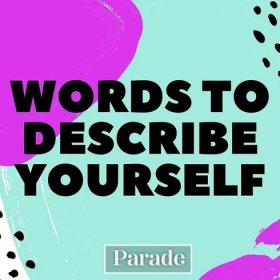 300 Words To Describe Yourself—Whether You're Filling Out a College Application, Writing a Cover Letter or Making an Online Dating Profile