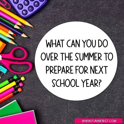 What Can You Do Over the Summer to Prepare for the Next School Year?