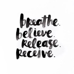 Breathe. Believe. Release. Receive. — Amy Tangerine