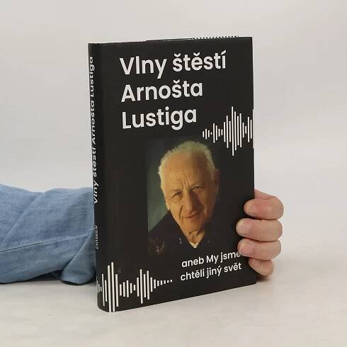 Vlny štěstí Arnošta Lustiga aneb My jsme chtěli jiný svět
