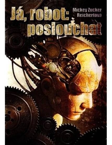 Já, robot: poslouchat - Mickey Zucker Reichertová