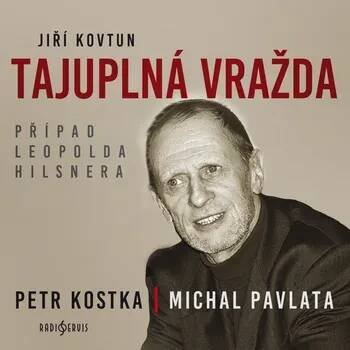 Mluvené slovo Jiří Kovtun: Tajuplná vražda. Případ Leopolda Hilsnera