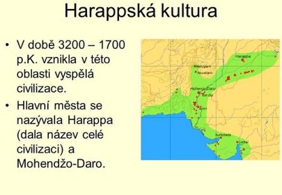 Hlavní města se nazývala Harappa (dala název celé civilizaci) a Mohendžo-Daro.