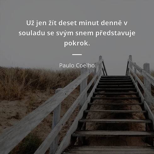 Paulo Coelho citát: „Už jen žít deset minut denně v souladu se svým snem představuje pokrok.“