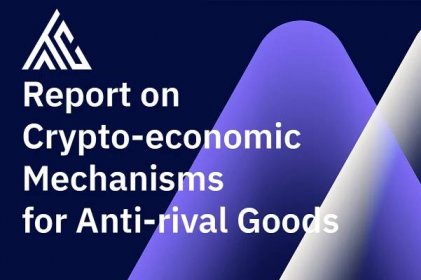 RELEASE: Report on Crypto-economic Mechanisms for Anti-rival Goods - ATARCA