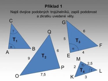 Najdi dvojice podobných trojúhelníků, zapiš podobnost a zkratku uvedené věty. C. G. g. Q. 6. T1. 5. T3. F. a. B. a. 6. A. 4. T2. E. 9. M. 2,5. a. P. 2. T4. g. L. 7,5. O. K. 3.