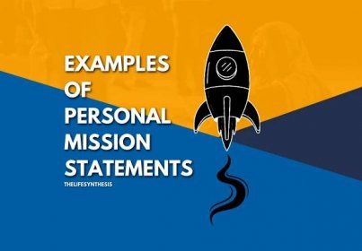 These 21 Personal Mission Statement Examples Are Powerful Reasons For Being