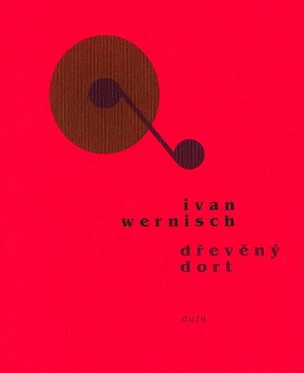 Ivan Wernisch, Dřevěný dort » nakladatelství aula