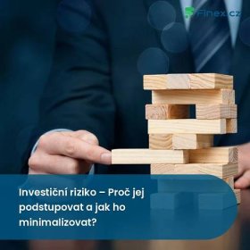Investiční riziko – Proč jej podstupovat a jak ho minimalizovat? » Finex.cz