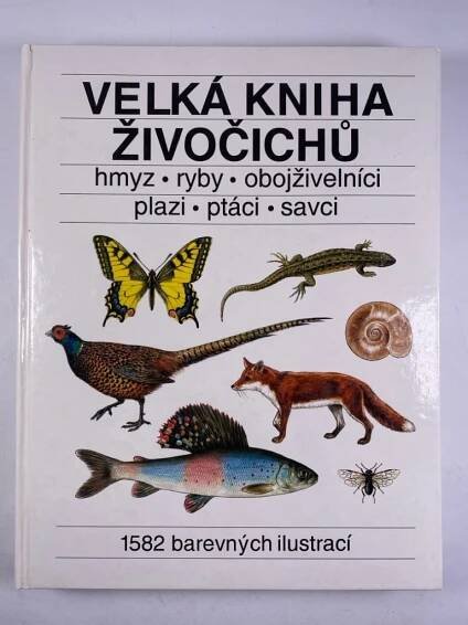 Velká kniha živočichů: hmyz, ryby, obojživelníci, plazi, ptáci, savci
