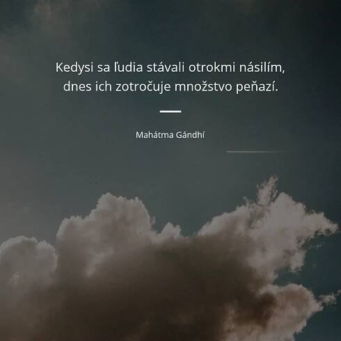 Kedysi sa ľudia stávali otrokmi násilím, dnes ich zotročuje...