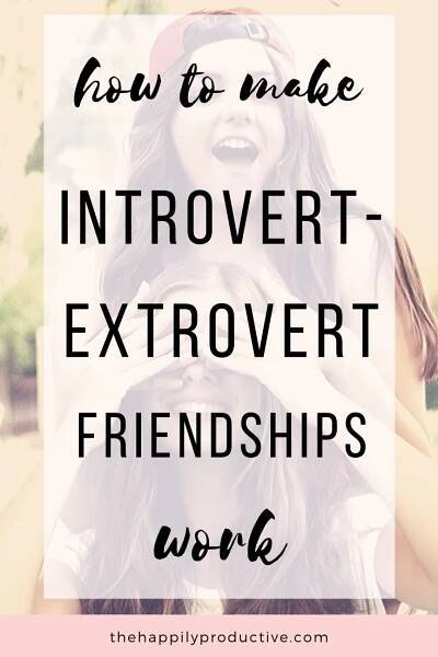 How to make introvert-extrovert friendships work - The Happily Productive