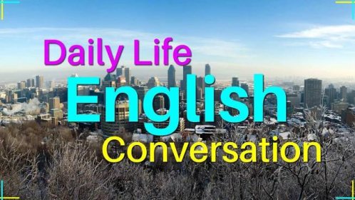 Daily Life English Conversation Practice - Practice Speaking English Everyday
