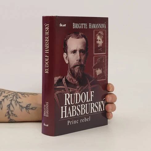 Brigitte Hamannová Rudolf Habsburský. Princ rebel