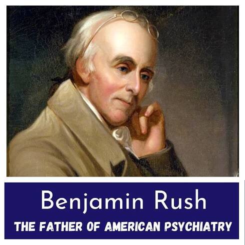 Dr. Benjamin Rush - The Founder of American Psychiatry