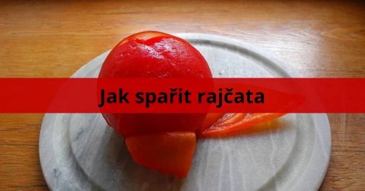 Jak oloupat rajčata - Atlaso.cz - portál plný informací