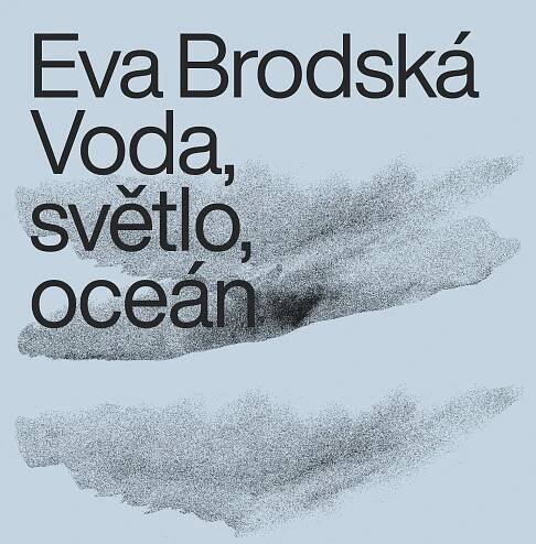 E. Brodská, Voda, světlo, oceán. Galerie Uhelný mlýn, Libčice n. V