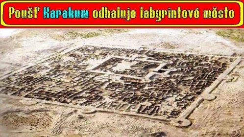 Poušť Karakum odhaluje labyrintové město