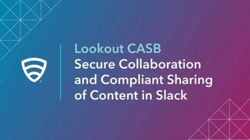 Lookout CASB - Secure Collaboration and Compliant Sharing of Content in Slack