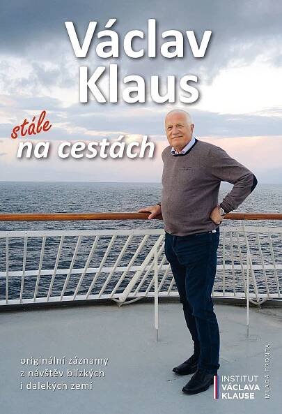 Václav Klaus: stále na cestách : Originální záznamy z návštěv blízkých i dalekých zemí