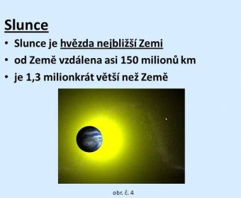 od Země vzdálena asi 150 milionů km. je 1,3 milionkrát větší než Země. obr. č. 4.